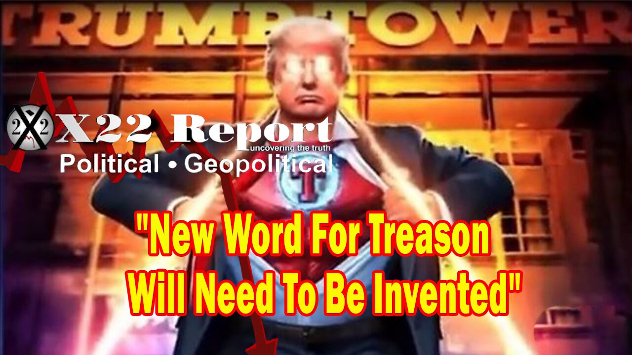 X22 Report - New Word For Treason Will Need To Be Invented, Freight Train Is Coming In November