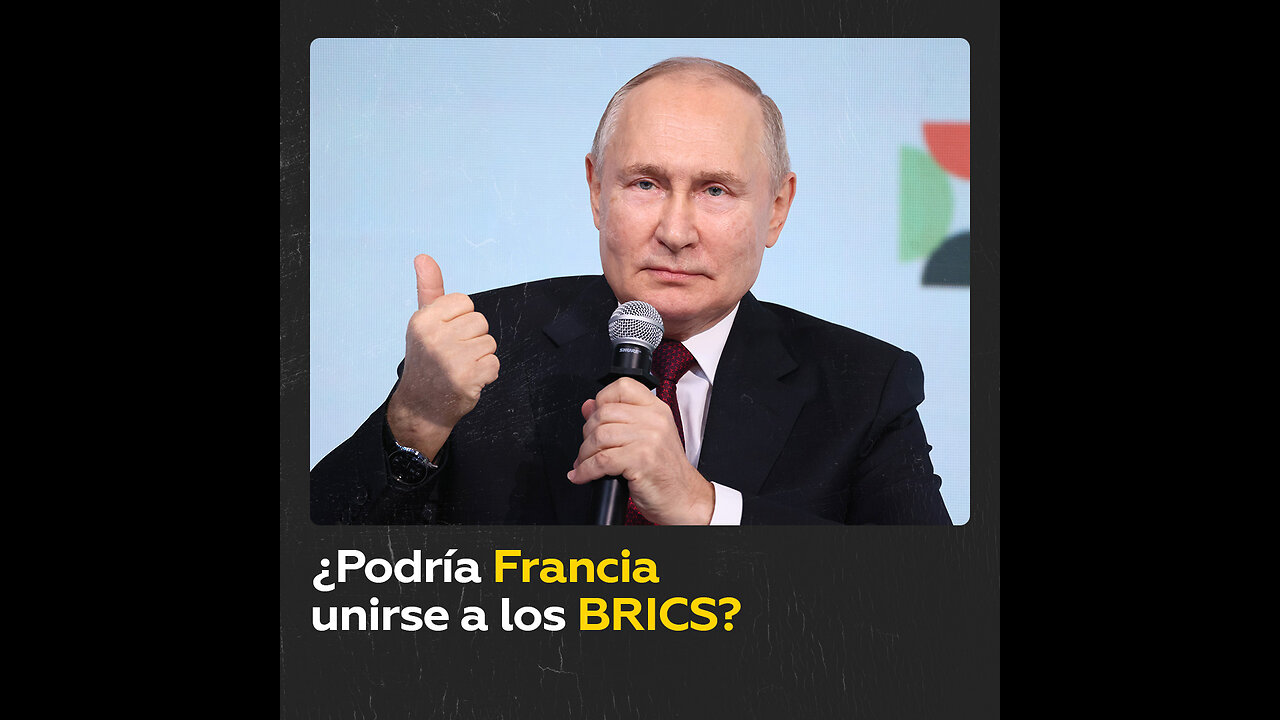 Putin no descarta la posible adhesión de Francia a los BRICS