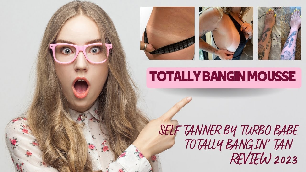 💥TOTALLY BANGIN MOUSSE - SELF TANNER BY TURBO BABE - TOTALLY BANGIN’ TAN – REVIEW 2023