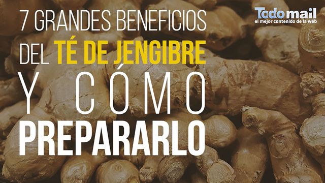 7 Grandes Beneficios del Té de Jengibre y Cómo Prepararlo