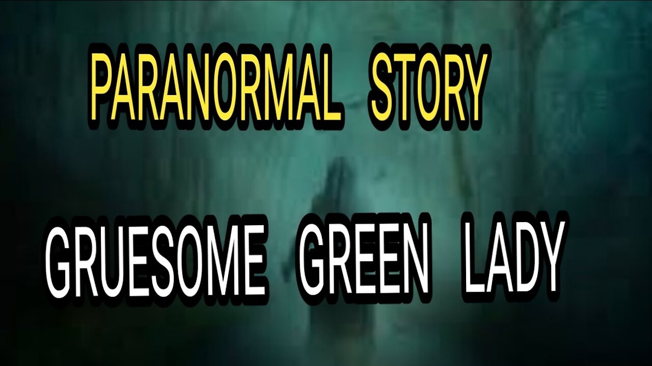 Moral story | real story | horror story|PARANORMAL STORY | GRUESOME GREEN LADY