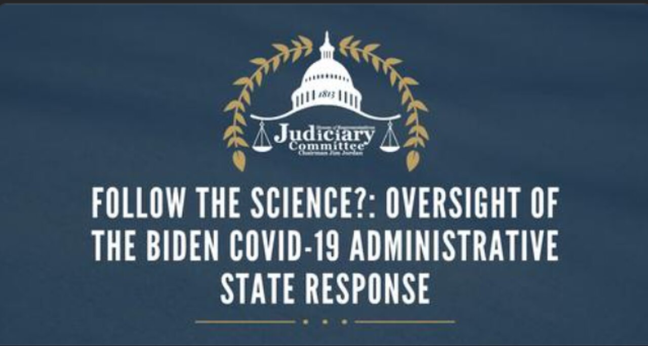 “Follow the Science?: Oversight of the Biden Covid-19 Administrative State Response”