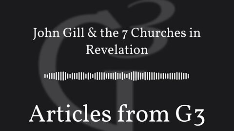 John Gill & the 7 Churches in Revelation – Articles from G3