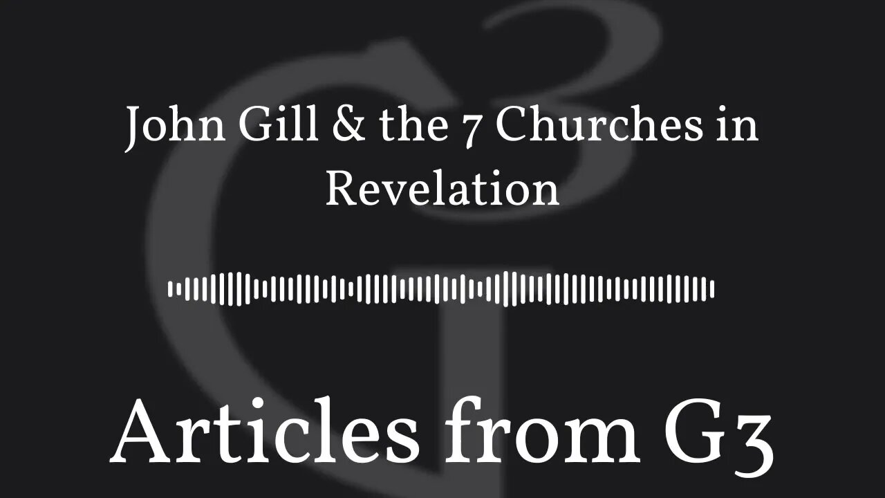 John Gill & the 7 Churches in Revelation – Articles from G3