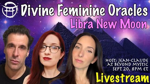 🔴LIVESTREAM: LIBRA NEW MOON DIVINE FEMININE ORACLES WITH JULIE, SOPHIE & JeanClaude@BeyondMystic