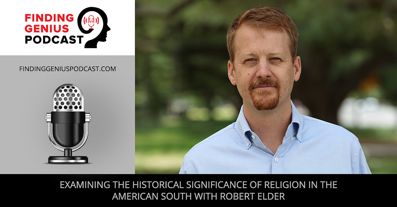 Examining The Historical Significance Of Religion In The American South With Robert Elder