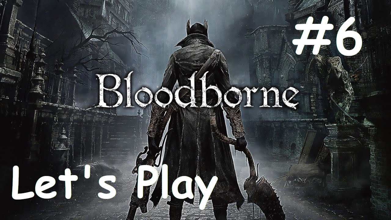 [Blind] Let's Play Bloodborne - Part 6