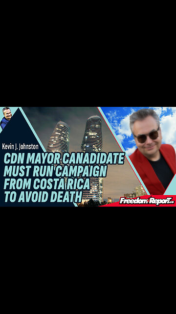 CANADIAN MAYOR CANDIDATE MUST RUN CAMPAIGN FROM COSTA RICA TO AVOID DEATH