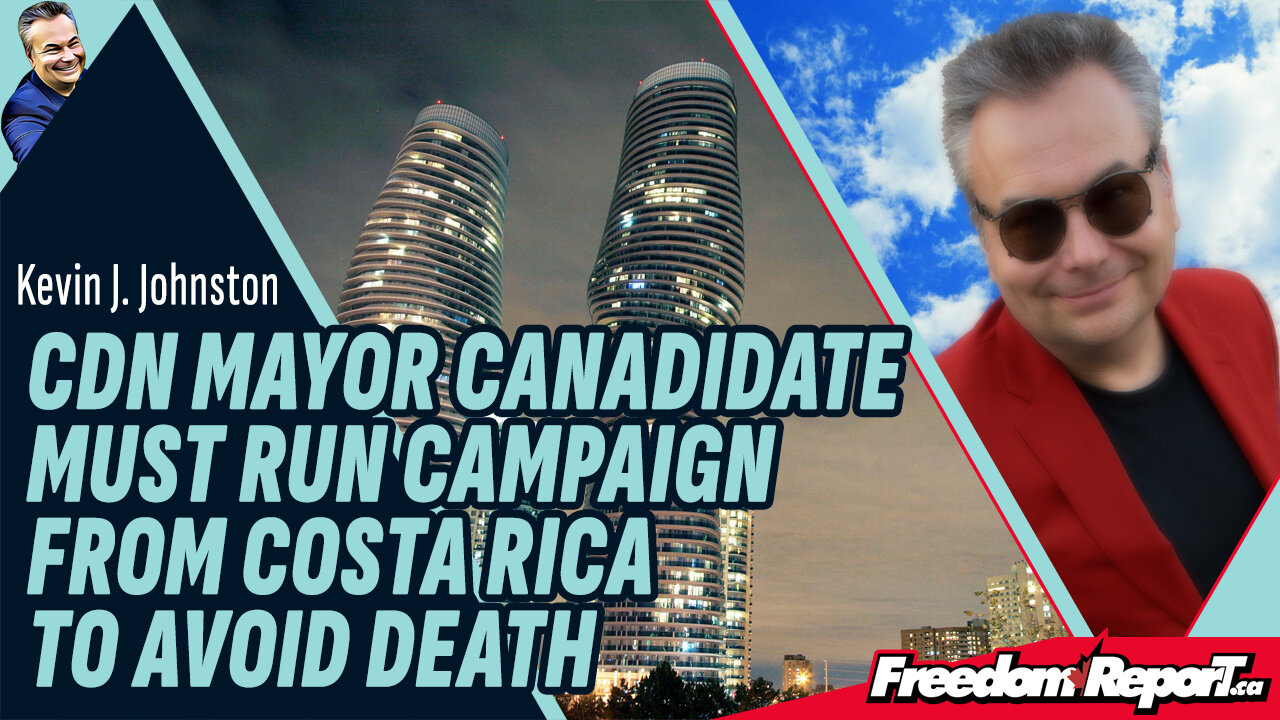 CANADIAN MAYOR CANDIDATE MUST RUN CAMPAIGN FROM COSTA RICA TO AVOID DEATH