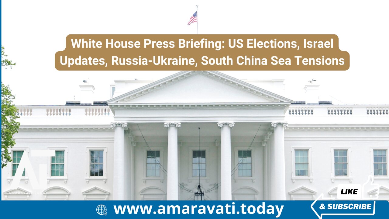 White House Press Briefing | US Elections | Israel Updates | Russia-Ukraine | South China Sea