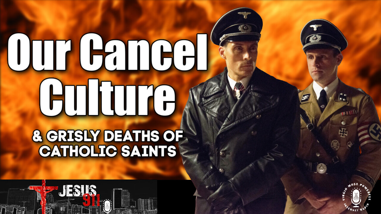 21 Feb 22, Jesus 911: Our Cancel Culture; Grisly Deaths of Catholic Saints