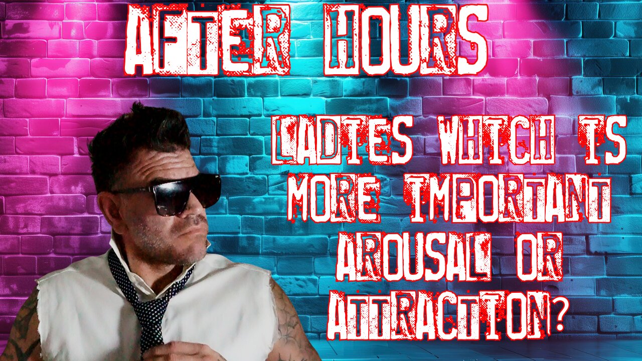 After hours: What is more important arousal or attraction?