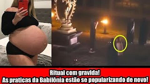 Ritual com gravida! As praticas da Babilônia estão se popularizando de novo