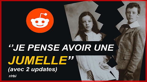 REDDIT R/RBI - Je pense avoir une jumelle... 1 histoire, 2 updates