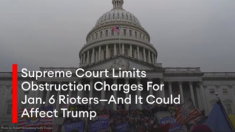 Supreme Court Limits Obstruction Charges For Jan. 6 Rioters—And It Could Affect Trump