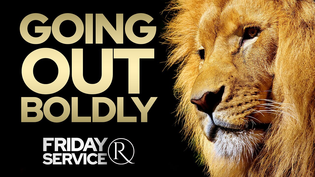 Going Out Boldly • Friday Service