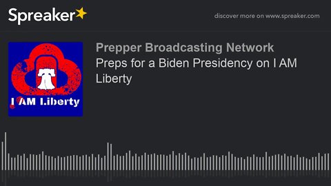 Preps for a Biden Presidency on I AM Liberty