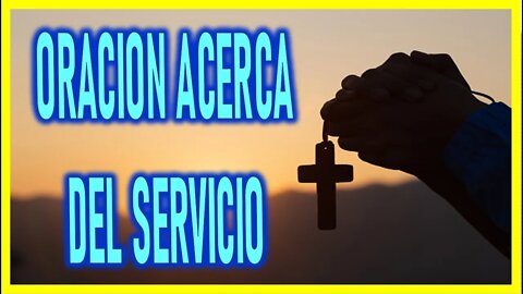 ORACION ACERCA DEL SERVICIO