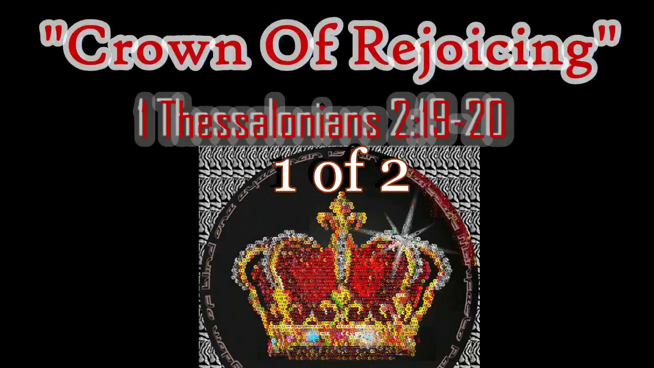 021 Crown of Rejoicing (1 Thessalonians 2:19-20) 1 of 2