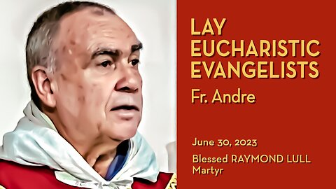 The Laity, the Eucharist, & the New Evangelization - June 30, 2023 - Ave Maria! HOMILY