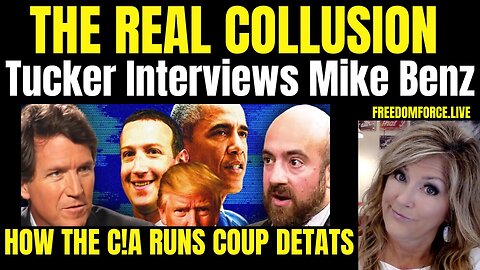 02-21-24 The Real Collusion - Tucker and Mike Benz, C!A Coups
