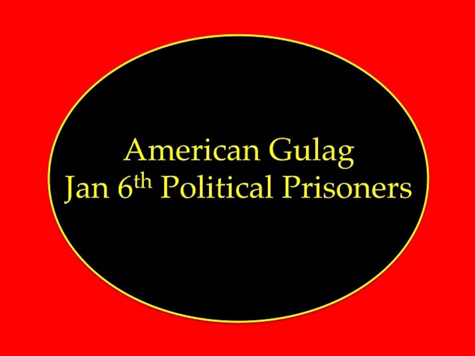 American Gulag Jan 6th and Political Prisoners