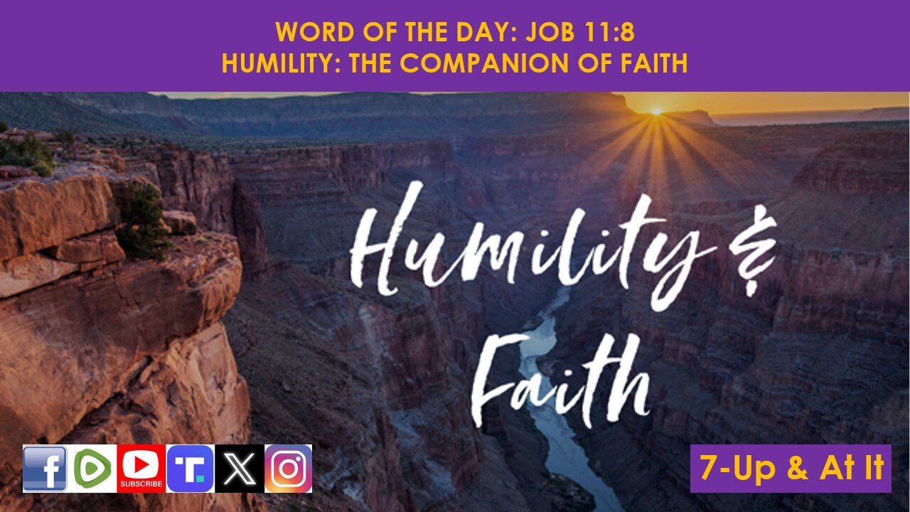 WORD OF THE DAY: JOB 11:8 - HUMILITY: THE COMPANION OF FAITH