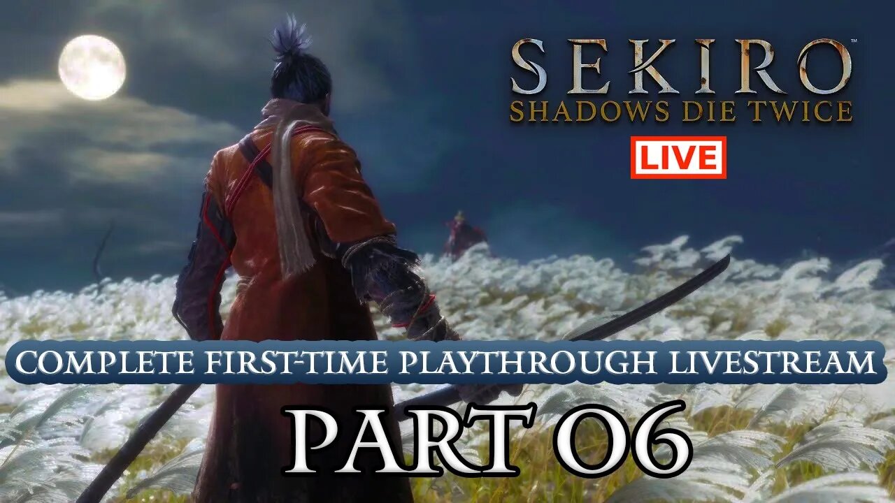 🔴 Sekiro Live Stream: Complete Playthrough of Sekiro - Part 06 (First-Time Playthrough)