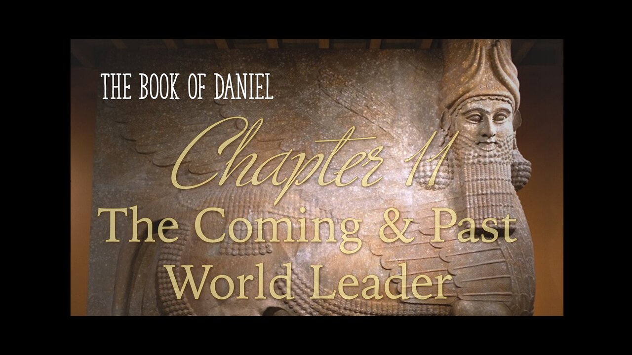 Daniel 11 The Coming & Past World Leader