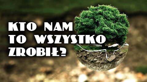 KTO NAM TO WSZYSTKO ZROBIŁ? CZĘŚĆ I