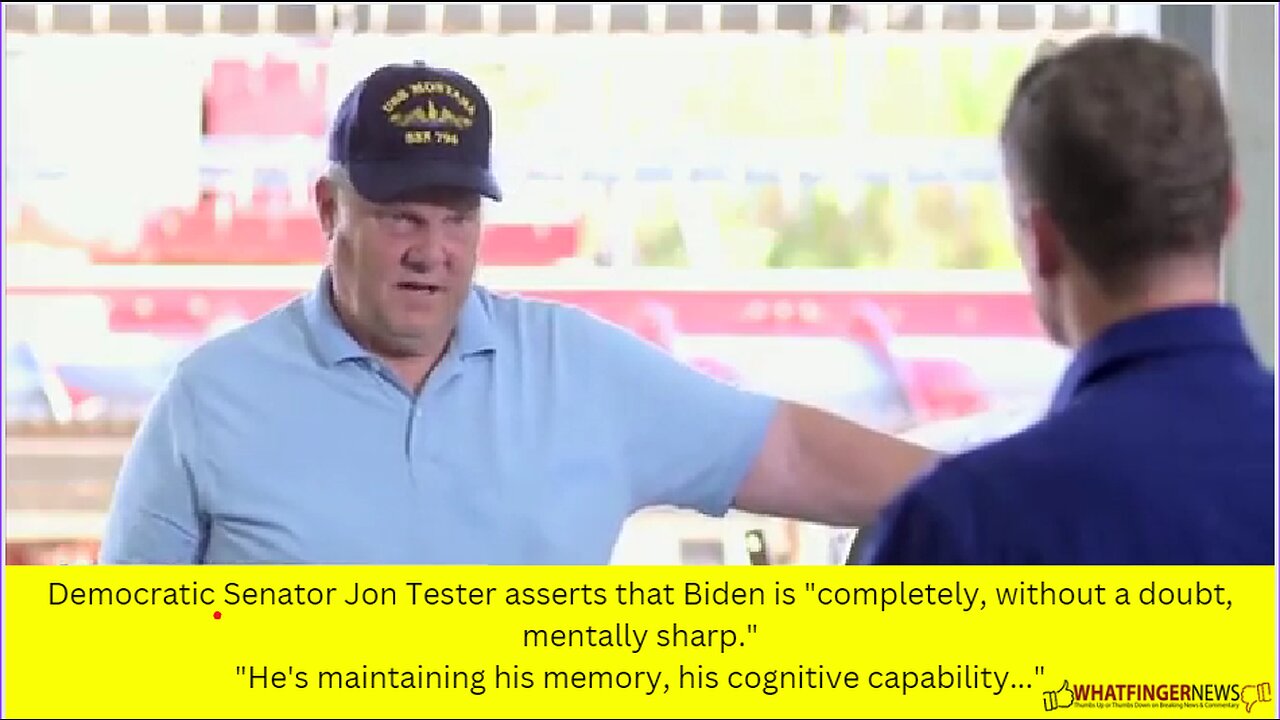 Democratic Senator Jon Tester asserts that Biden is "completely, without a doubt, mentally sharp."