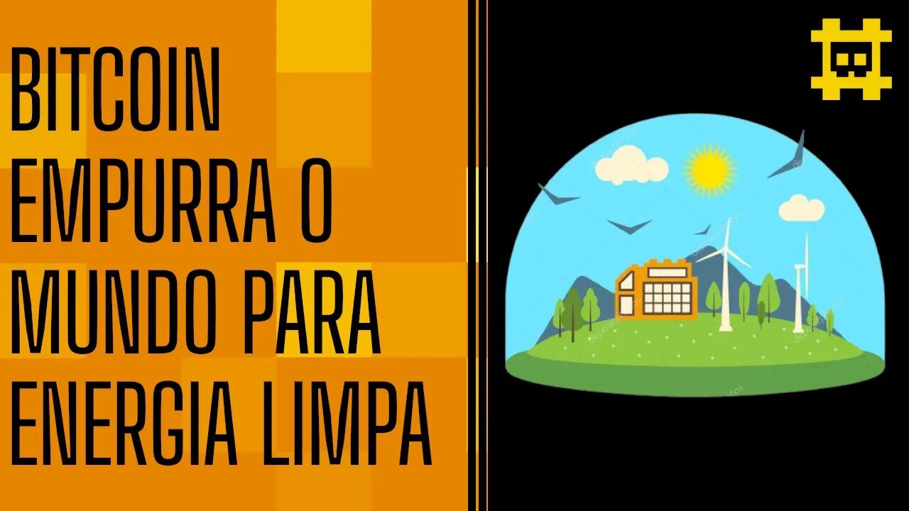 Bitcoin é a revolução para tecnologias de captação de energia limpa - [CORTE]