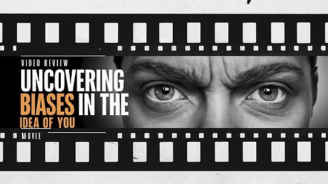 Uncovering Biases in "The Idea Of You Movie" Review