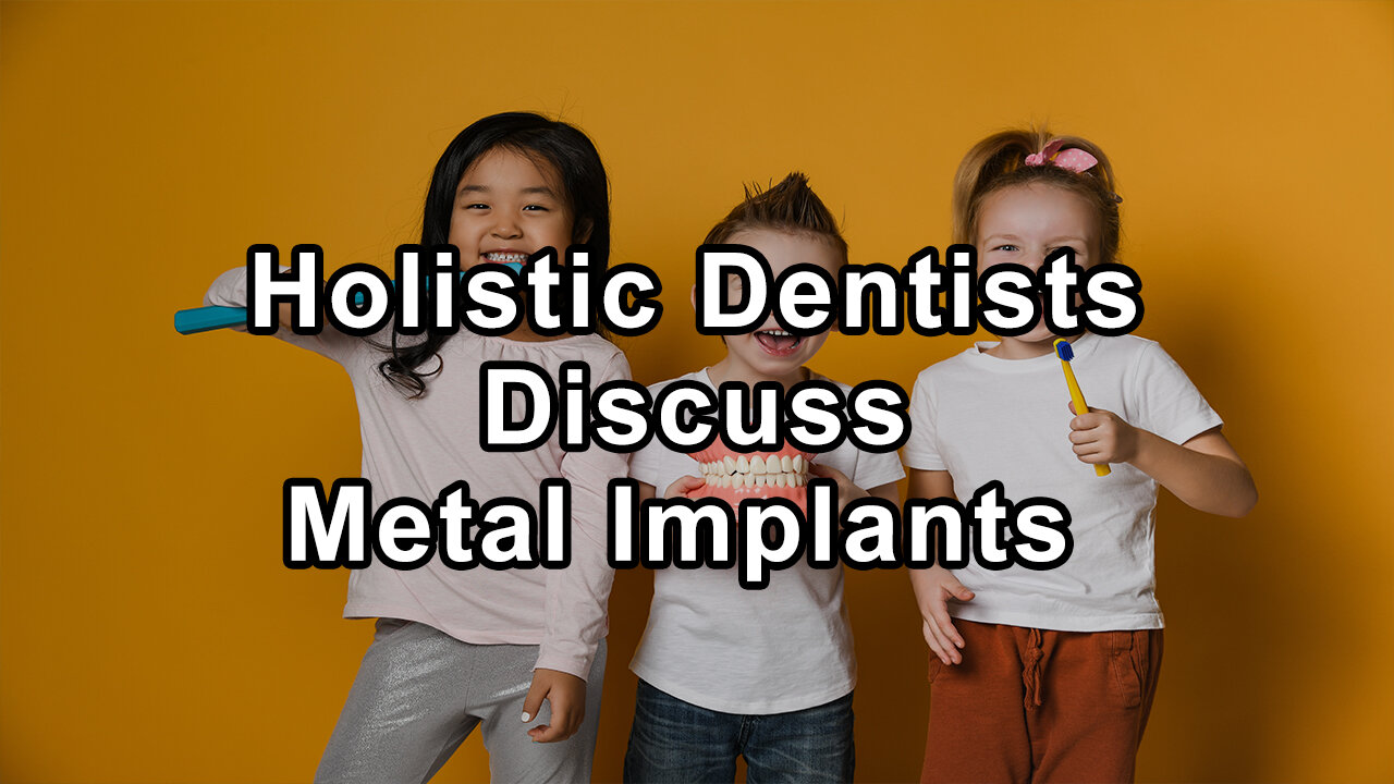 Holistic Dentists Discuss the Health Implications of Root Canal Methods, Metal Implants, Laser and