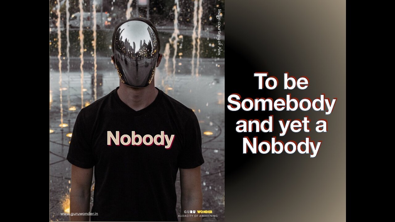 To be Somebody and yet a Nobody - The secret of being successful and yet happy