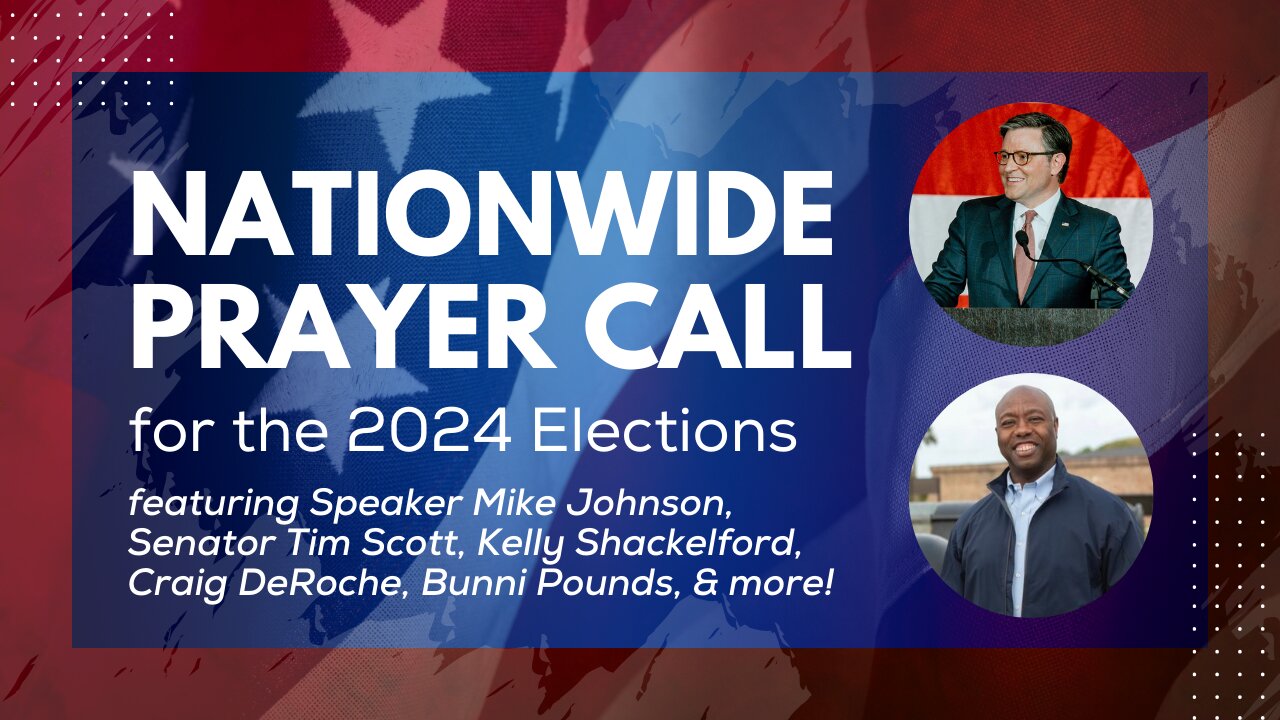 Prayer Call for the 2024 Elections with Speaker Mike Johnson, Sen. Tim Scott, and many more!