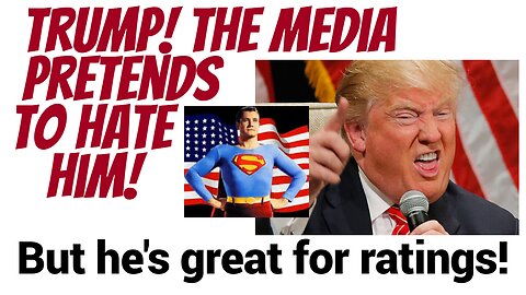 Trump. They pretend to loath him...but he's great for ratings!