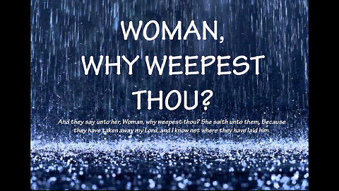 Woman, Why Weepest Thou?