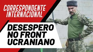 Desespero no front ucraniano - Correspondente Internacional nº 97 - 02/06/22