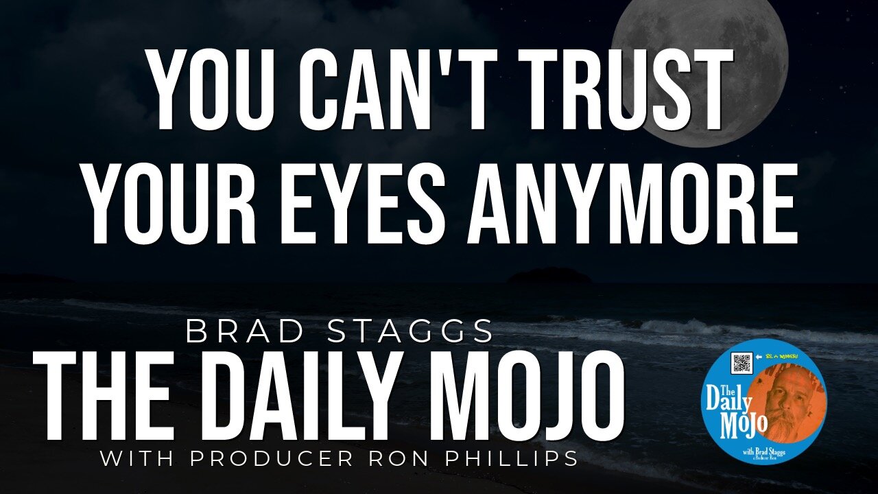 You Can’t Trust Your Eyes Anymore - The Daily Mojo 021924