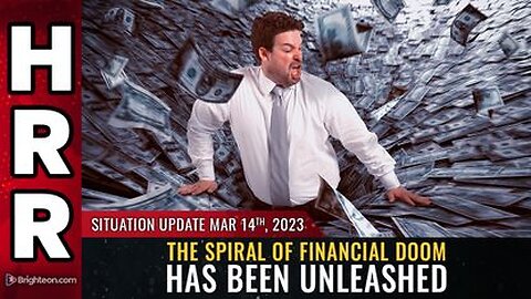 03-14-23 S.U. The spiral of FINANCIAL DOOM Has Been Unleashed