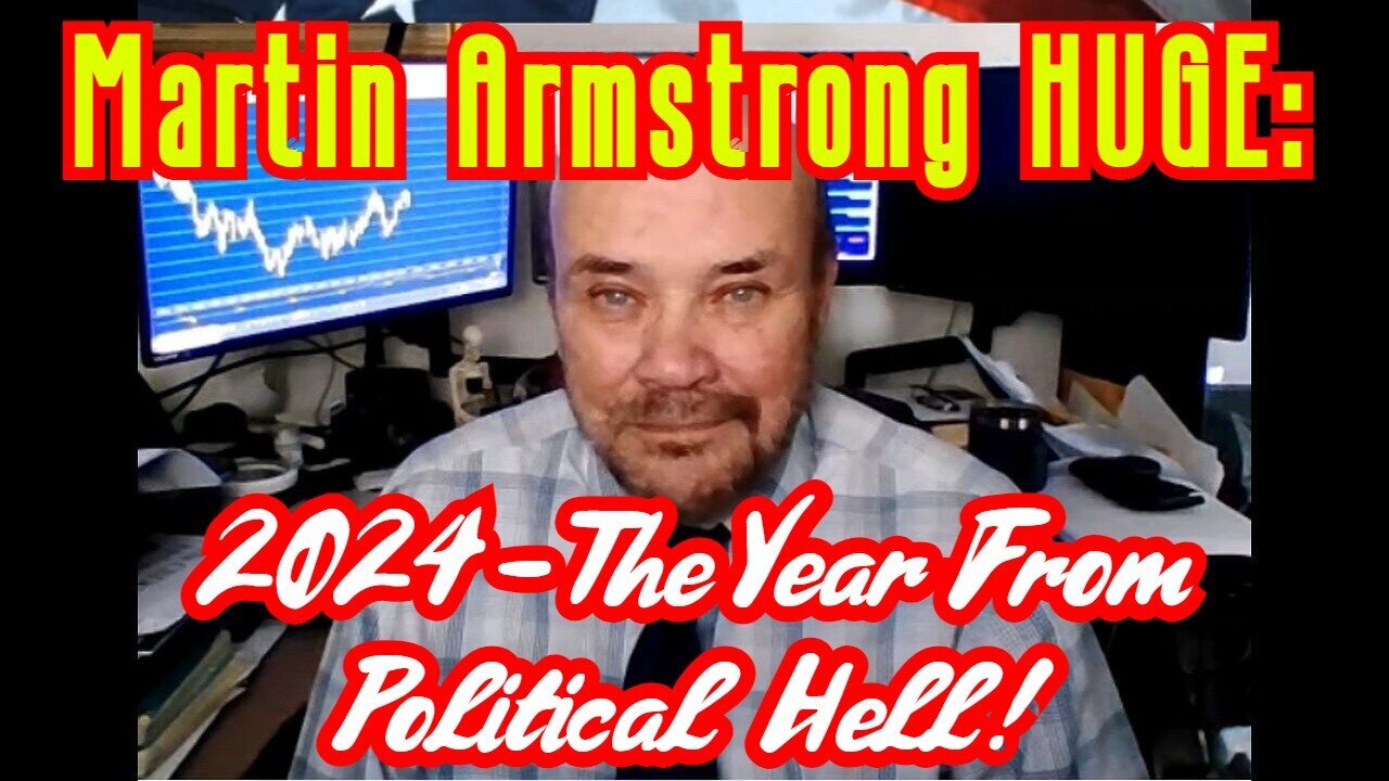 Martin Armstrong HUGE - The Year From Political Hell - 2/20/24..