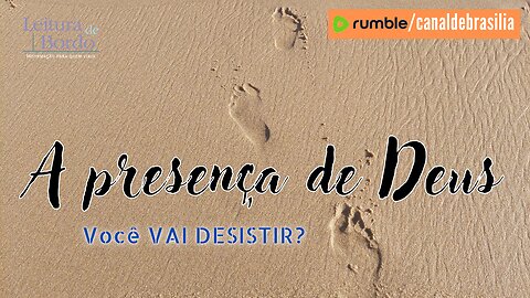 A presença de Deus LXVI - Você VAI DESISTIR?