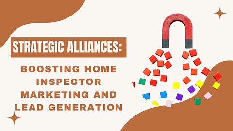 Strategic Alliances: Boosting Home Inspector Marketing and Lead Generation