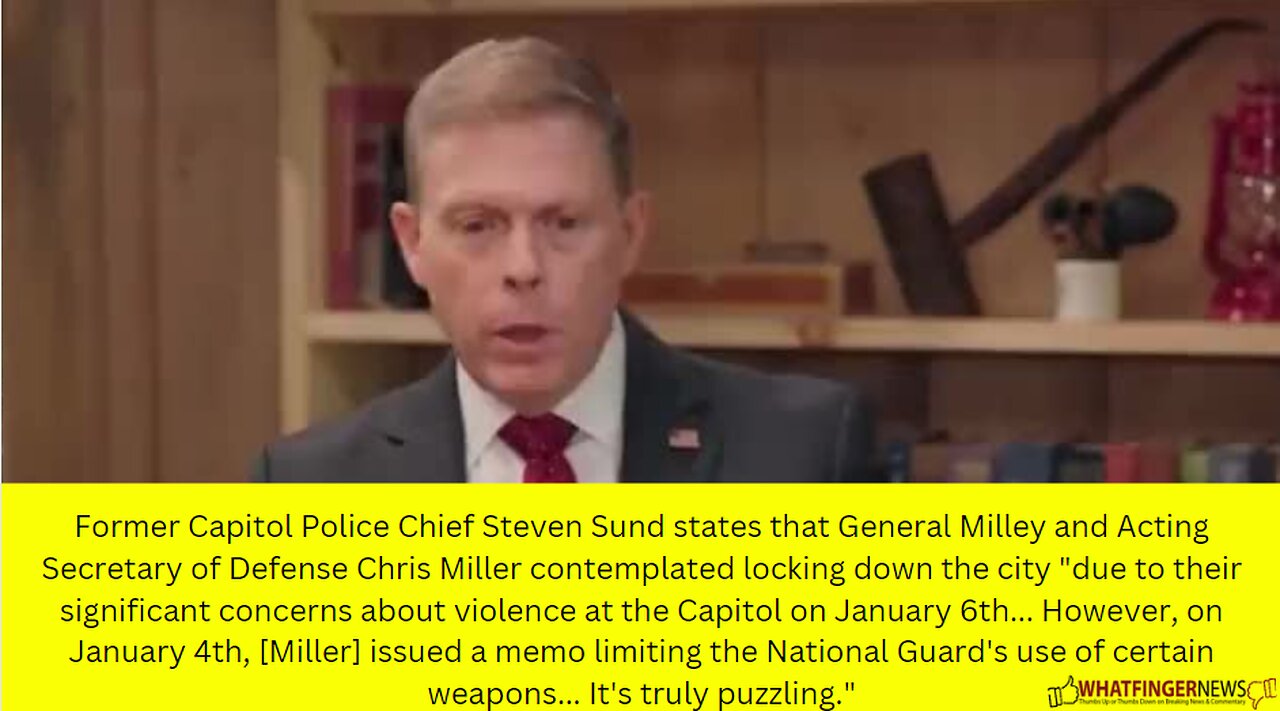 Former Capitol Police Chief Steven Sund states that General Milley and Acting Secretary