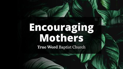 Encouraging Mother - Sunday Sermon 5/14/23