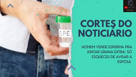 HOMEM VENDE ESP3RM4 PRA JUNTAR GRANA EXTRA: SÓ ESQUECEU DE AVISAR À ESPOSA (CORTES DO NOTICIÁRIO)