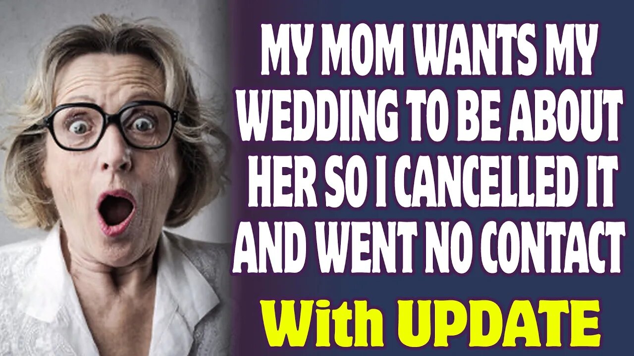 My Mom Wants My Wedding To Be All About Her So I Cancelled It And Went No Contact | Reddit Stories