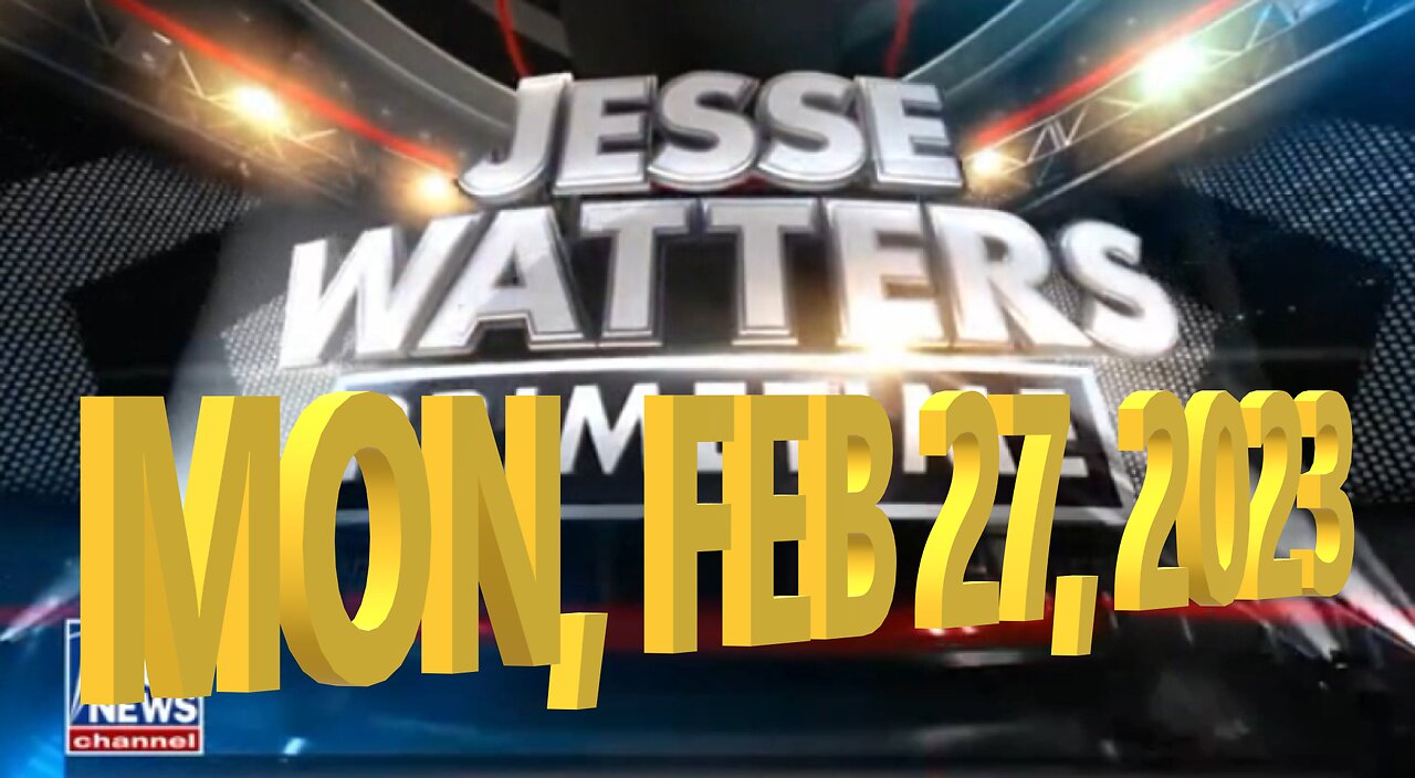 Jesse Watters 02-27-2023