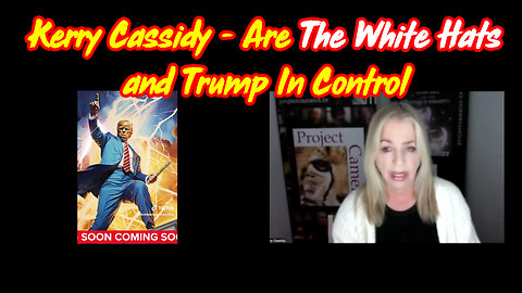 Kerry Cassidy HUGE - Are The White Hats and Trump In Control